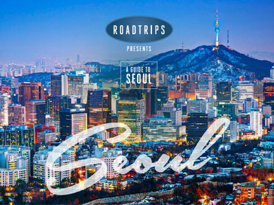 Seoul Travel Guide 2021 - Roadtrips